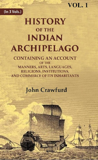 History Of The Indian Archipelago: Containing An Account Of The Manners, Art, Languages, Religions, - Gyan Books - Distacart