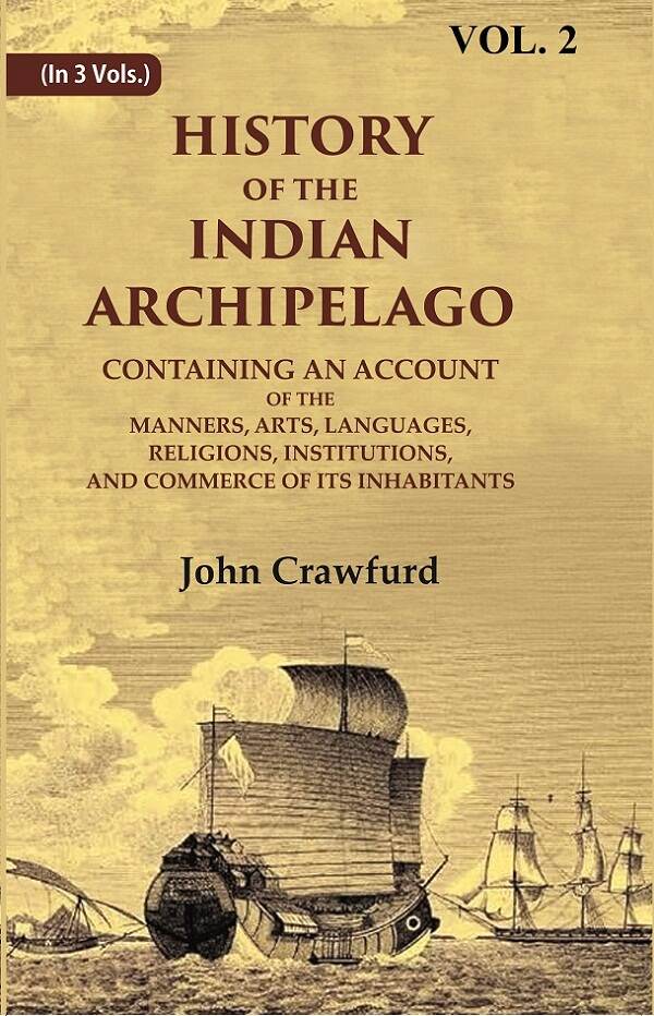 History Of The Indian Archipelago: Containing An Account Of The Manners, Art, Languages, Religions, - Gyan Books - Distacart