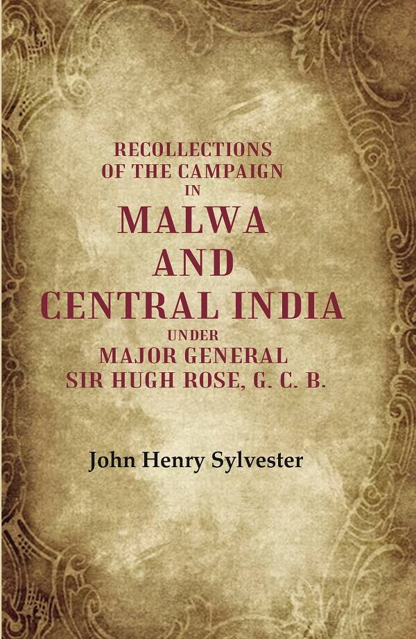 Recollections of the Campaign in Malwa and Central India Under Major General Sir Hugh Rose, G. C. B. - Gyan Books - Distacart