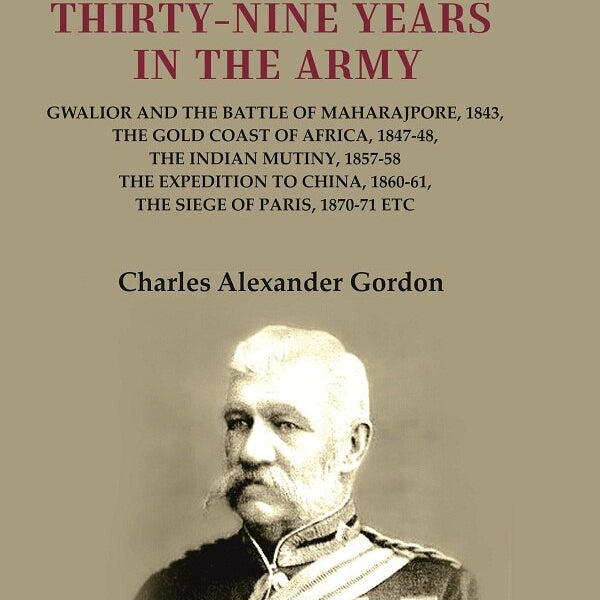 Recollections Of Thirty-Nine Years In The Army: Gwalior And The Battle 1843 1847-48 1857-58 1860-61 1870-71 - Gyan Books - Distacart