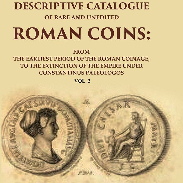 A Descriptive Catalogue Of Rare And Unedited Roman Coins: From The Earliest Period Of The Roman Coinage, - Gyan Books - Distacart
