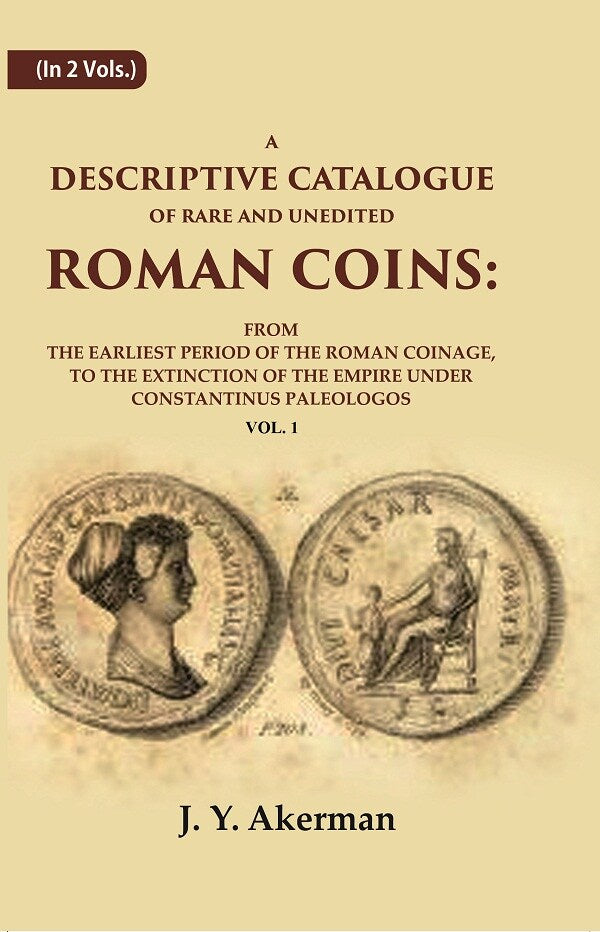 A Descriptive Catalogue Of Rare And Unedited Roman Coins: From The Earliest Period Of The Roman Coinage, - Gyan Books - Distacart