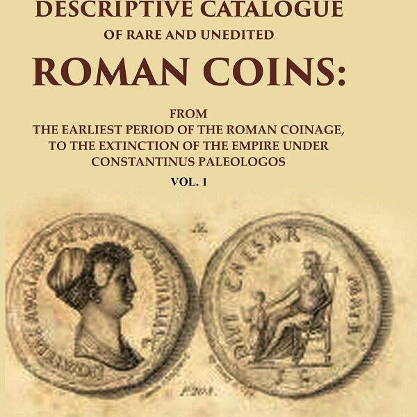 A Descriptive Catalogue Of Rare And Unedited Roman Coins: From The Earliest Period Of The Roman Coinage, - Gyan Books - Distacart