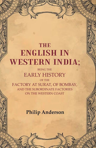 The English In Western India: Being The Early History Of The Factory At Surat, Of Bombay, And The - Gyan Books - Distacart