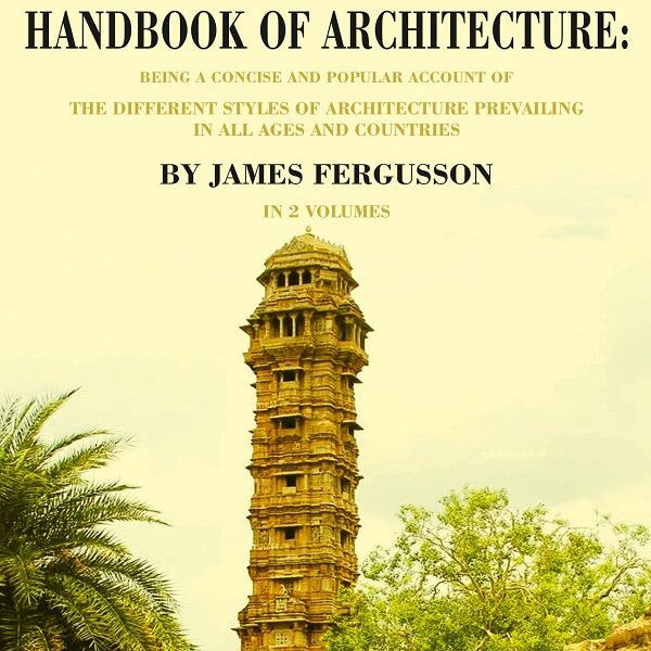 The Illustrated Handbook Of Architecture: Being A Concise And Popular Account Of The Different Styles - Gyan Books - Distacart