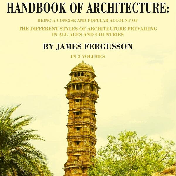 The Illustrated Handbook Of Architecture: Being A Concise And Popular Account Of The Different Styles - Gyan Books - Distacart