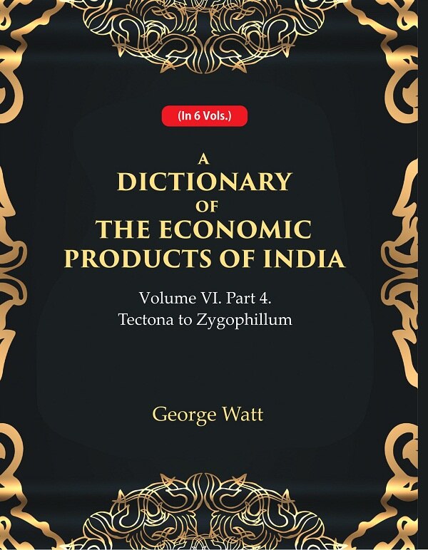 A Dictionary of the Economic Products of India Vol 6th, Part- 4- Tectona to Zygophillum Vol 6th, Part- 4 - Gyan Books - Distacart