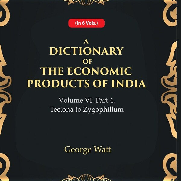 A Dictionary of the Economic Products of India Vol 6th, Part- 4- Tectona to Zygophillum Vol 6th, Part- 4 - Gyan Books - Distacart