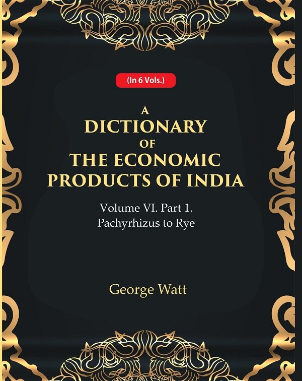 A Dictionary of the Economic Products of India Vol 6th, Part- 1- Pachyrhizus to Rye Vol 6th, Part- 1 - Gyan Books - Distacart