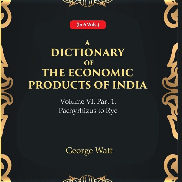 A Dictionary of the Economic Products of India Vol 6th, Part- 1- Pachyrhizus to Rye Vol 6th, Part- 1 - Gyan Books - Distacart
