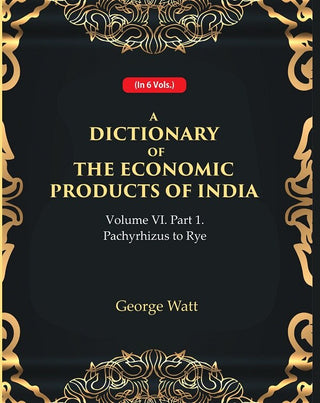 A Dictionary of the Economic Products of India Vol 6th, Part- 1- Pachyrhizus to Rye Vol 6th, Part- 1 - Gyan Books - Distacart