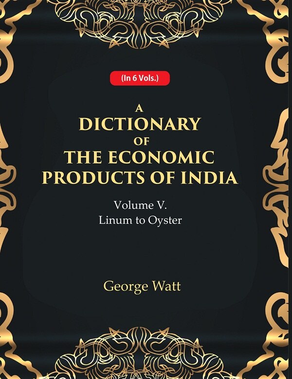 A Dictionary of the Economic Products of India 5th- Linum to Oyster 5th - Gyan Books - Distacart