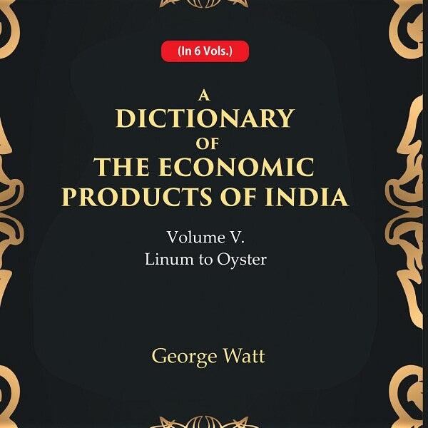 A Dictionary of the Economic Products of India 5th- Linum to Oyster 5th - Gyan Books - Distacart