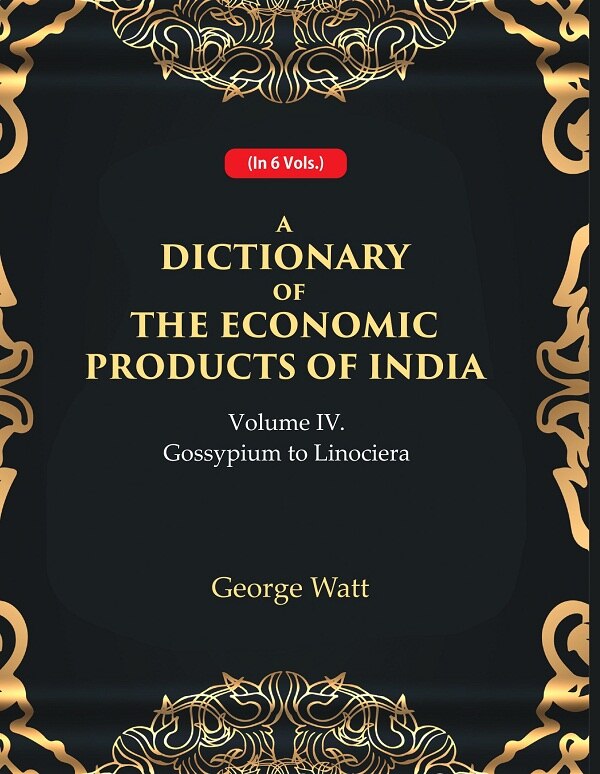 A Dictionary of the Economic Products of India 4th- Gossypium to Linociera 4th - Gyan Books - Distacart