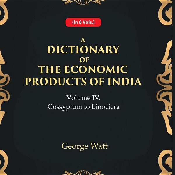 A Dictionary of the Economic Products of India 4th- Gossypium to Linociera 4th - Gyan Books - Distacart