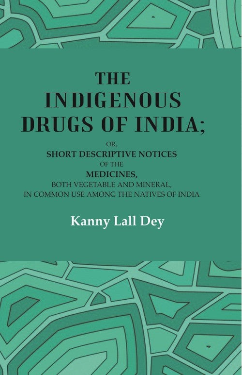 The Indigenous Drugs Of India: Or, Short Descriptive Notices Of The Medicines, Both Vegetable And Mineral, - Gyan Books - Distacart