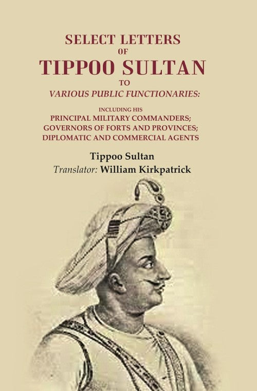 Select Letters Of Tippoo Sultan To Various Public Functionaries: Including His Principal Military - Gyan Books - Distacart