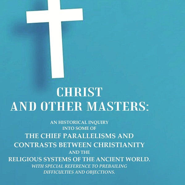 Christ And Other Masters: An Historical Inquiry Into Some Of The Chief Parallelisms And Contrasts Between - Gyan Books - Distacart