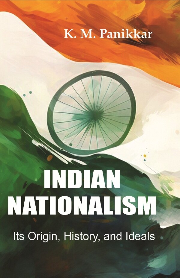 Indian Nationalism Its Origin, History, and Ideals - Gyan Books - Distacart