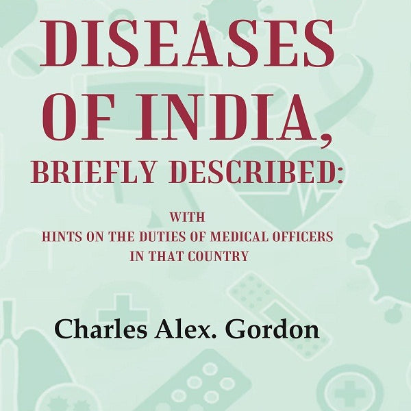 The Principal Diseases of India, Briefly Described: With Hints on the Duties of Medical Officers in That Country - Gyan Books - Distacart