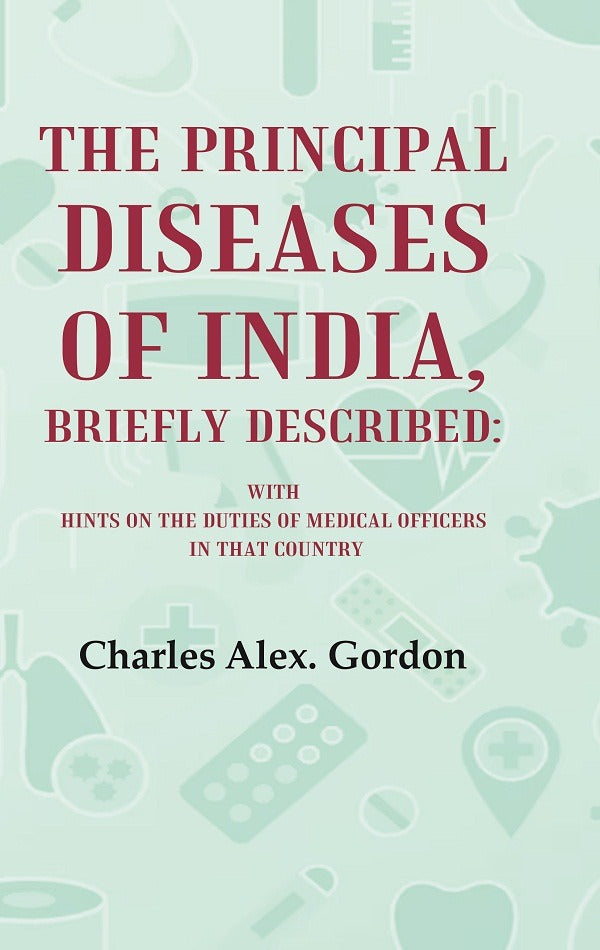The Principal Diseases of India, Briefly Described: With Hints on the Duties of Medical Officers in That Country - Gyan Books - Distacart
