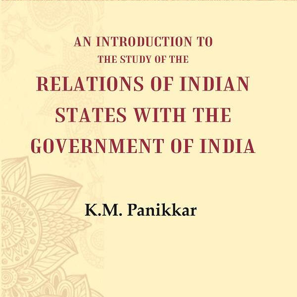 An Introduction to the Study of the Relations of Indian States with the Government of India - Gyan Books - Distacart