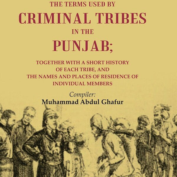 A Complete Dictionary Of The Terms Used By Criminal Tribes In The Punjab; Together With A Short History - Gyan Books - Distacart