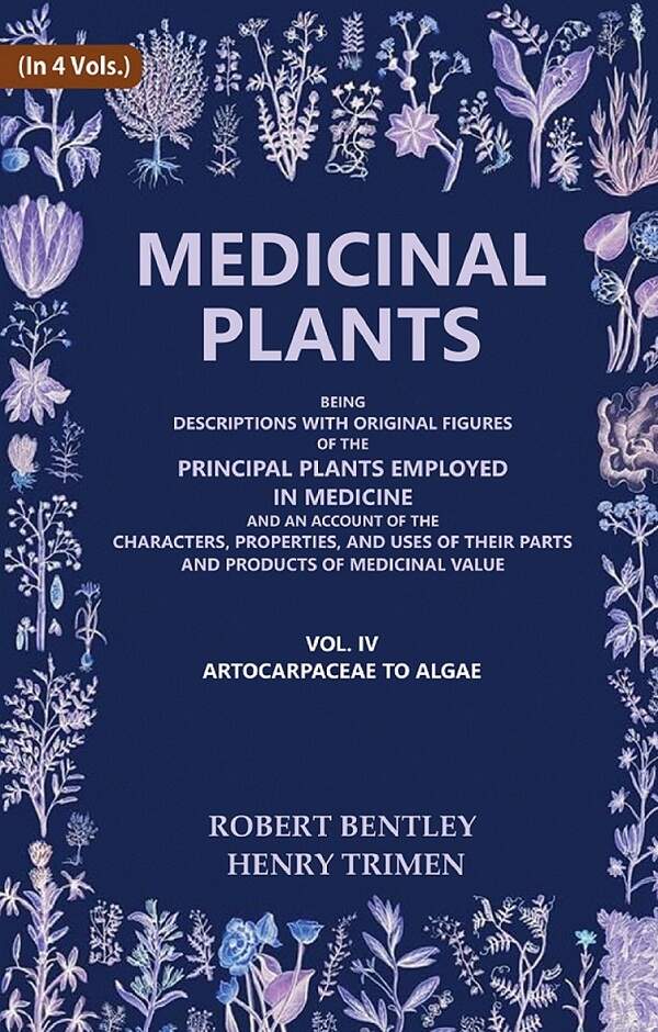 Medicinal Plants: Being Descriptions With Original Figures Of The Principal Plants Employed In Medicine And - Gyan Books