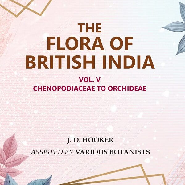 The Flora of British India: Chenopodiaceae to Orchideae 5th - Gyan Books - Distacart