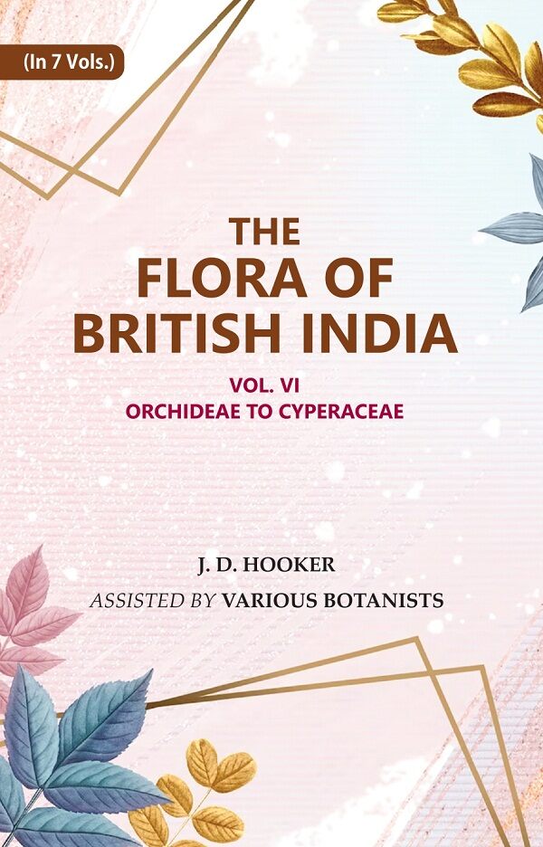 The Flora of British India : Orchideae to Cyperaceae 6th - Gyan Books