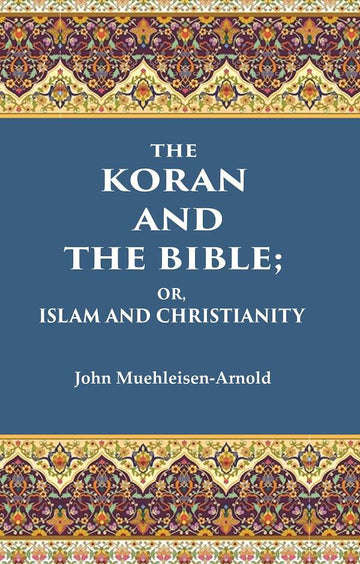 The Koran and the Bible: Or, Islam and Christianity - Gyan Books - Distacart