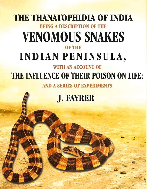 The Thanatophidia Of India Being A Description Of The Venomous Snakes Of The Indian Peninsula: With An - Gyan Books - Distacart