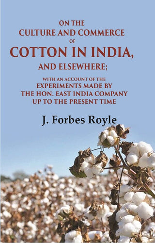 On The Culture And Commerce Of Cotton In India, And Elsewhere: With An Account Of The Experiments Made - Gyan Books - Distacart