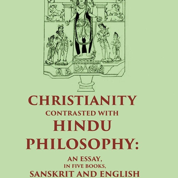 Christianity Contrasted with Hindu Philosophy: An Essay, in Five Books, Sanskrit and English - Gyan Books - Distacart