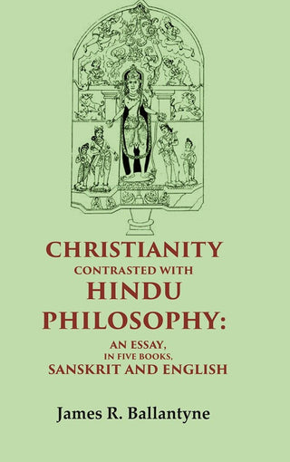 Christianity Contrasted with Hindu Philosophy: An Essay, in Five Books, Sanskrit and English - Gyan Books - Distacart