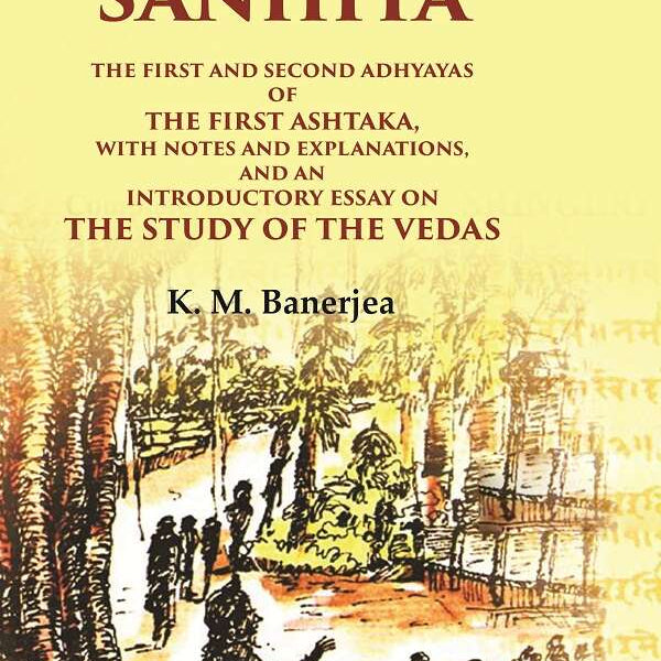 Rig-Veda Sanhita: The First And Second Adhyayas Of The First Ashtaka, With Notes And Explanations, And An - Gyan Books - Distacart