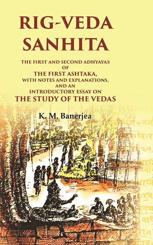 Rig-Veda Sanhita: The First And Second Adhyayas Of The First Ashtaka, With Notes And Explanations, And An - Gyan Books - Distacart