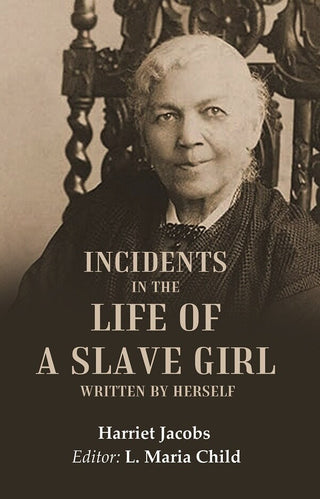 Incidents in the Life of a Slave Girl Written by Herself - Gyan Books
