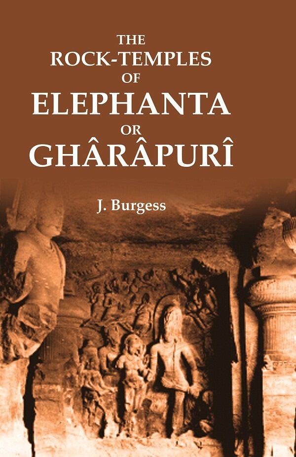 The Rock-Temples of Elephanta or Ghârâpurî - Gyan Books - Distacart