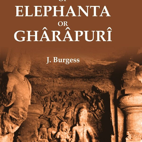 The Rock-Temples of Elephanta or Ghârâpurî - Gyan Books - Distacart
