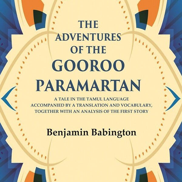 The Adventures Of The Gooroo Paramartan: A Tale In The Tamul Language Accompanied By A Translation And - Gyan Books - Distacart