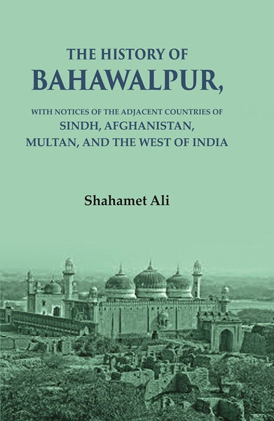 The History of Bahawalpur: With Notices of the Adjacent Countries of Sindh, Afghanistan, Multan, and the West of India - Gyan Books