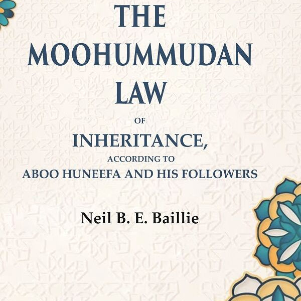 The Moohummudan Law: Of Inheritance, According to Aboo Huneefa and his Followers - Gyan Books - Distacart
