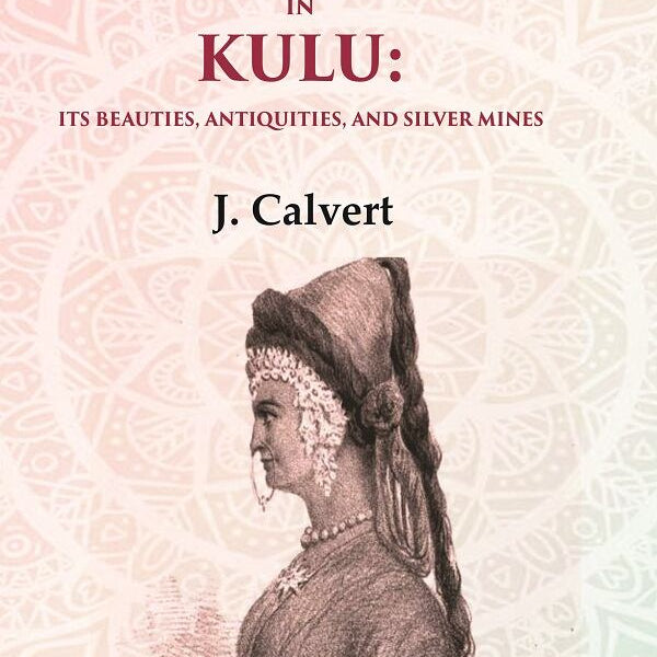 Vazeeri Rupi, the Silver Country of the Vazeers, in Kulu: Its Beauties, Antiquities, and Silver Mines - Gyan Books - Distacart
