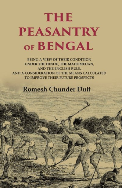 The Peasantry Of Bengal: Being A View Of Their Condition Under The Hindu, The Mahomedan, And The English - Gyan Books - Distacart