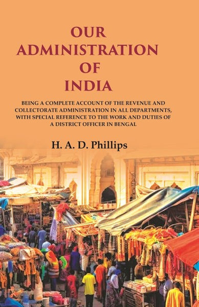 Our Administration Of India: Being A Complete Account Of The Revenue And Collectorate Administration In All - Gyan Books - Distacart