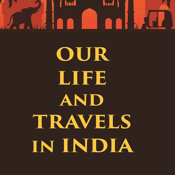 Our Life and Travels in India - Gyan Books - Distacart