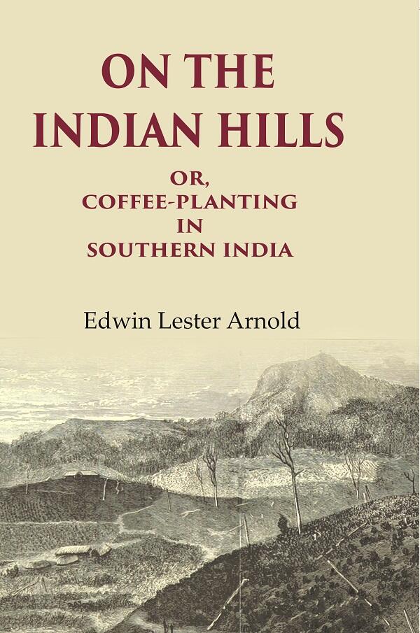 On the Indian Hills Or, Coffee-Planting in Southern India - Gyan Books - Distacart