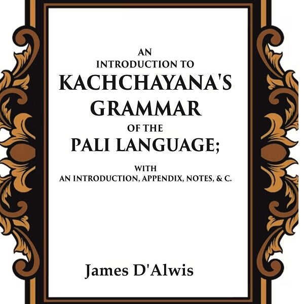 An Introduction to Kachchayana's Grammar of the Pali Language With an Introduction, Appendix, Notes, & c. - Gyan Books - Distacart