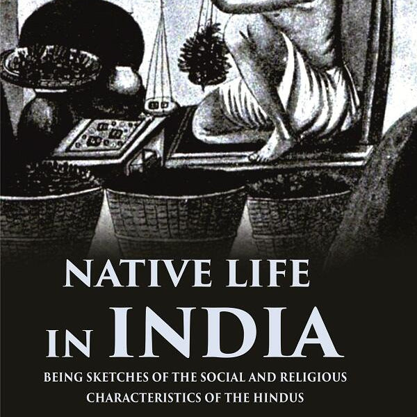 Native life in India Being Sketches of the Social and Religious Characteristics of the Hindus - Gyan Books - Distacart